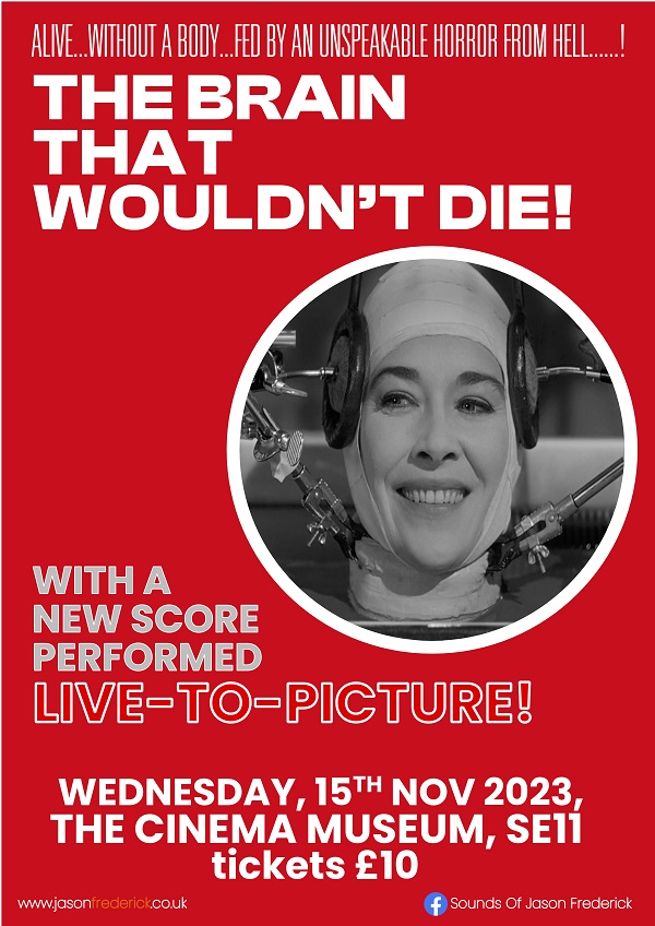 Screening of The Brain That Wouldn't Die (1962), with a new original score  performed live-to-picture by composer Jason Frederick – SORRY EVENT  CANCELLED » The Cinema Museum, London